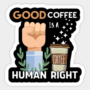 Good coffee is a human right Sticker